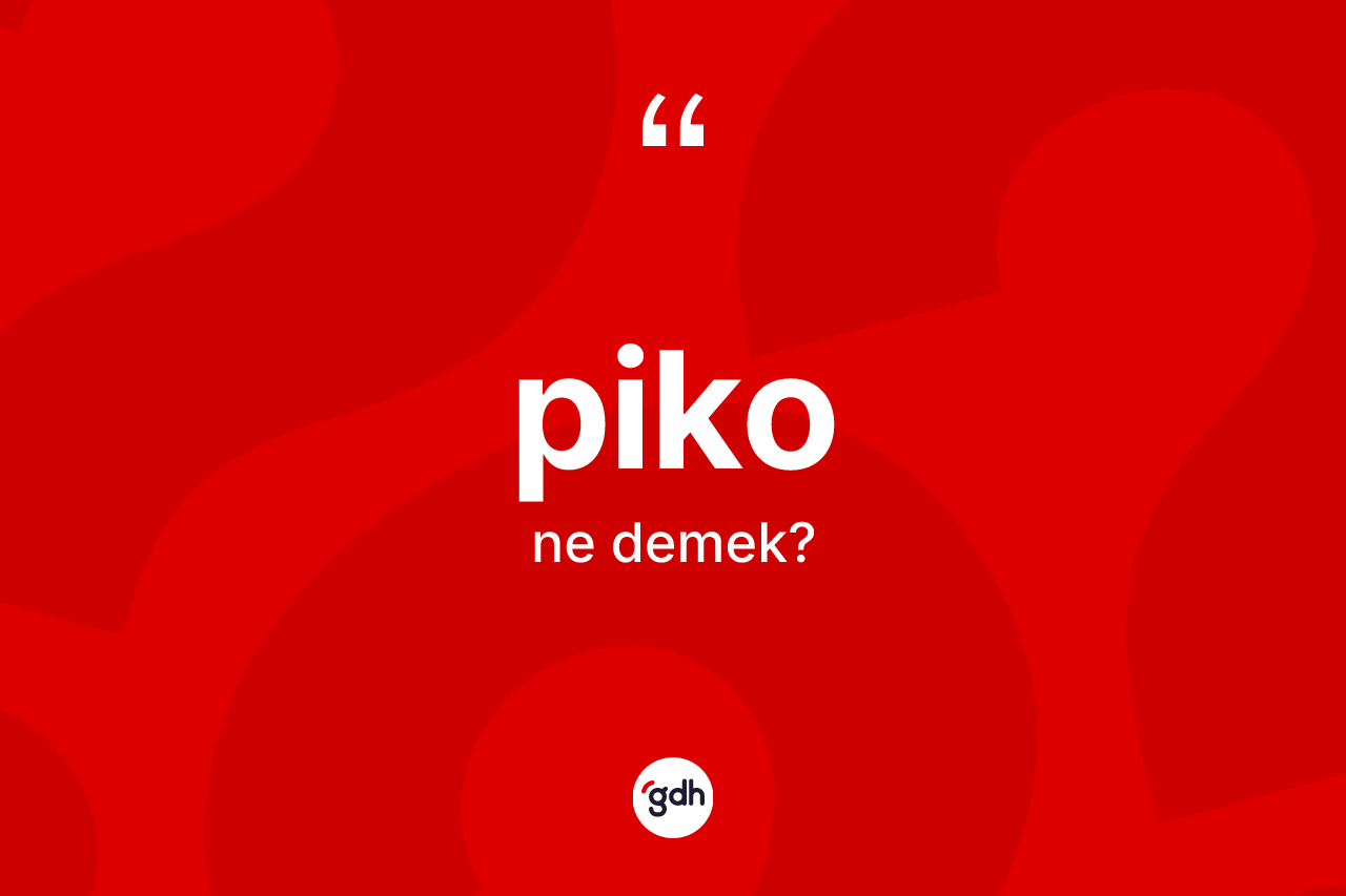 Piko nedir? Pikonun TDK'ya göre anlamı nedir?