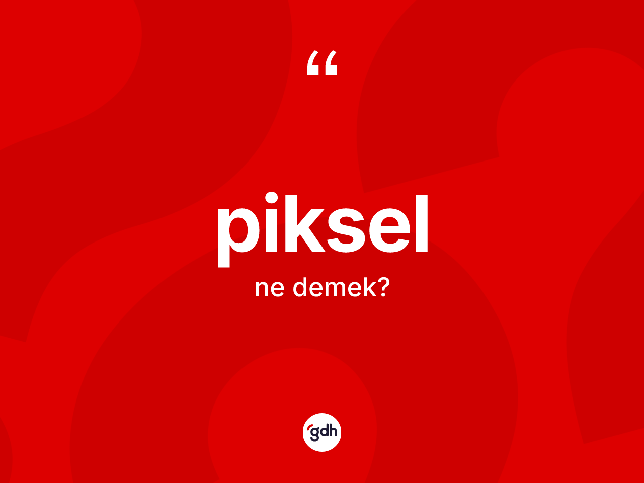 Piksel  kelimesi ne demek? Piksel in TDK'ya göre anlamı nedir?