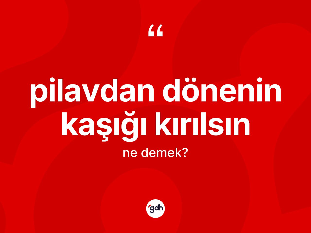 Pilavdan dönenin kaşığı kırılsın sözü ne anlama gelir? Pilavdan dönenin kaşığı kırılsın sözünün TDK'ya göre anlamı nedir?