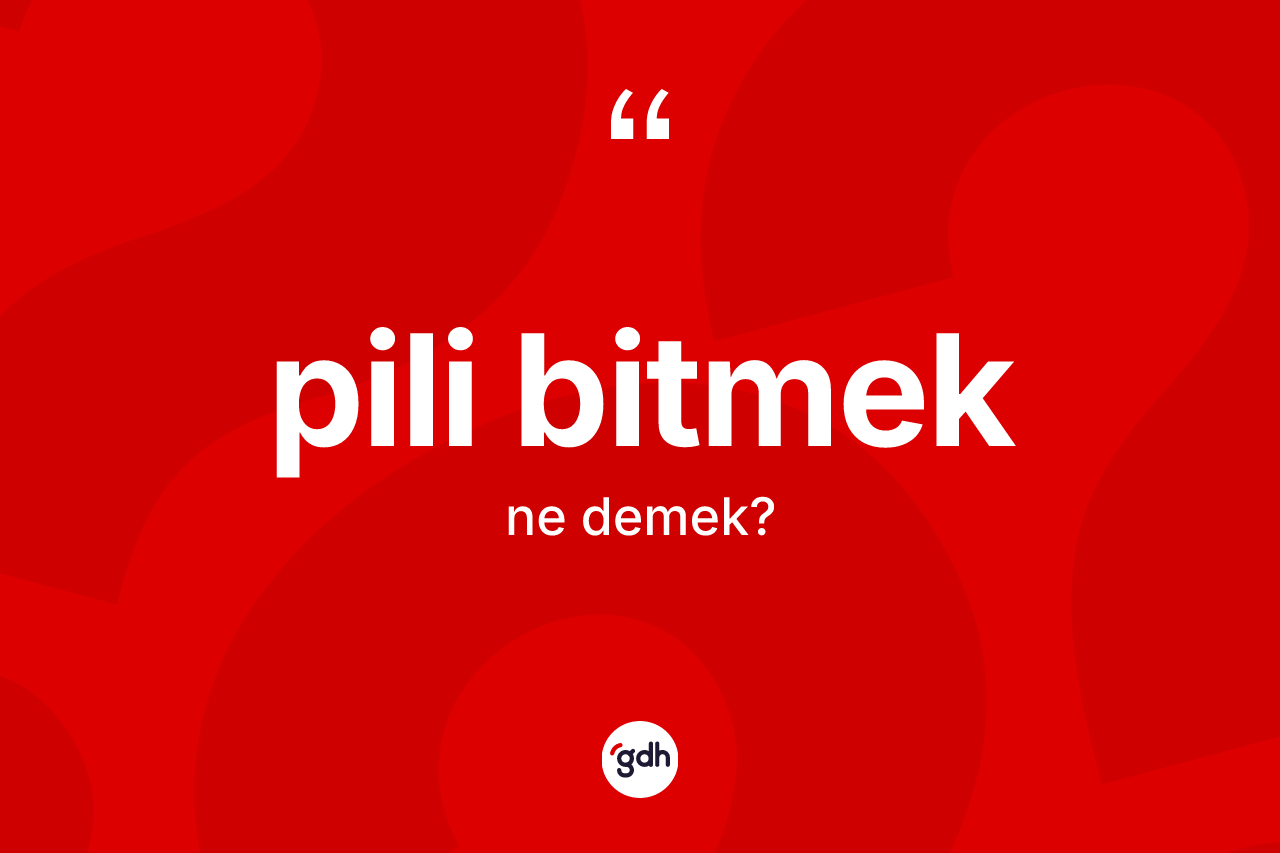Pili bitmek ifadesinin kısaca anlamı nedir? Pili bitmek sözü hangi durumlarda kullanılır?