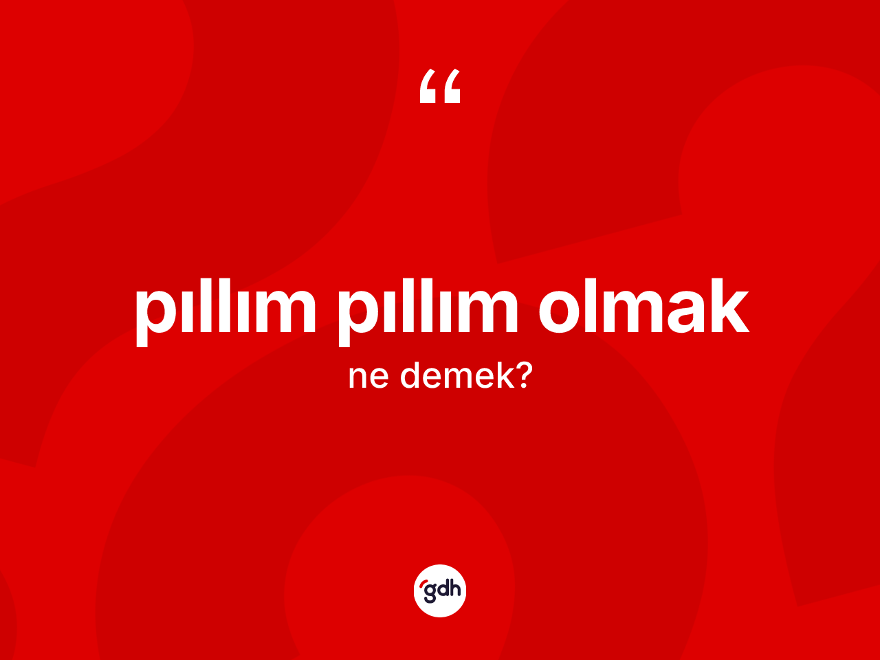 Pıllım pıllım olmak ne anlama gelir? Pıllım pıllım olmak ifadesi hangi durumlarda kullanılır