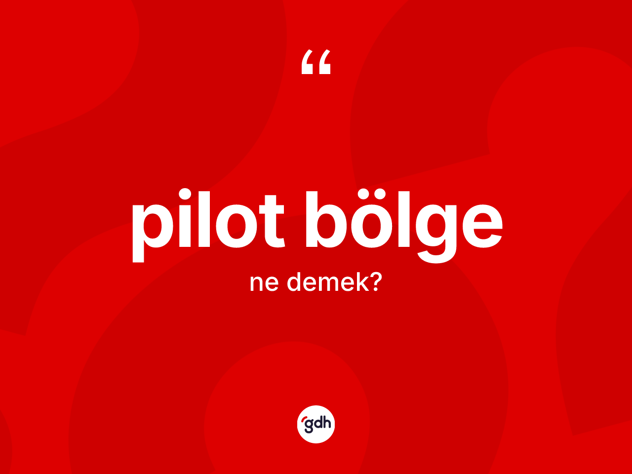 Pilot bölge ne demek? Pilot bölgenin sözlükteki anlamı nedir?