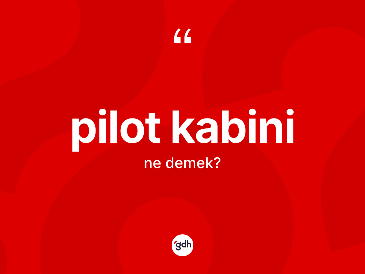 Pilot kabini ne anlama gelir? Pilot kabininin TDK'ya göre anlamı nedir?
