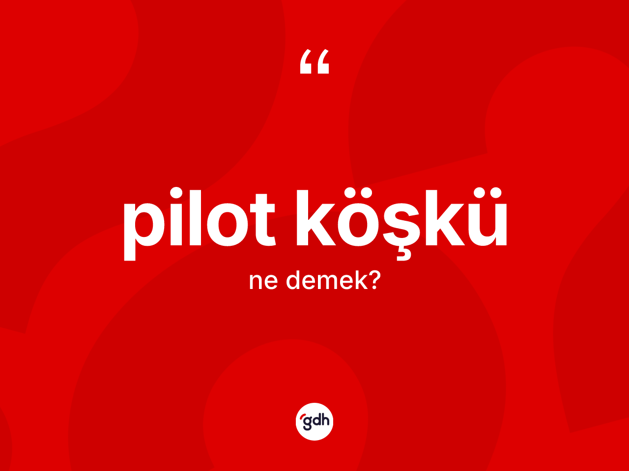 Pilot köşkü kelimesinin sözlükteki tanımı nedir? Pilot köşkü kelimesinin TDK'ya göre açıklaması nedir?