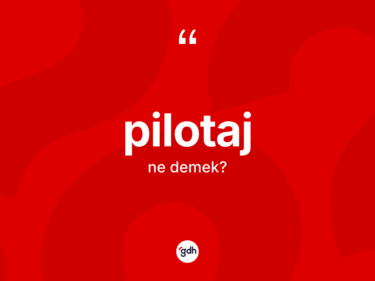 Pilotaj kelimesinin sözlükteki tanımı nedir? Pilotajın kısaca tanımı nedir?