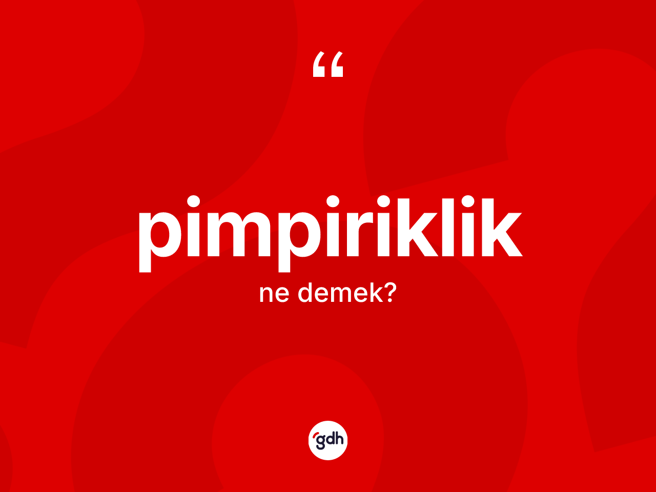 Pimpiriklik kelimesinin anlamı nedir? Pimpiriklik kelimesinin TDK'ya göre açıklaması nedir?