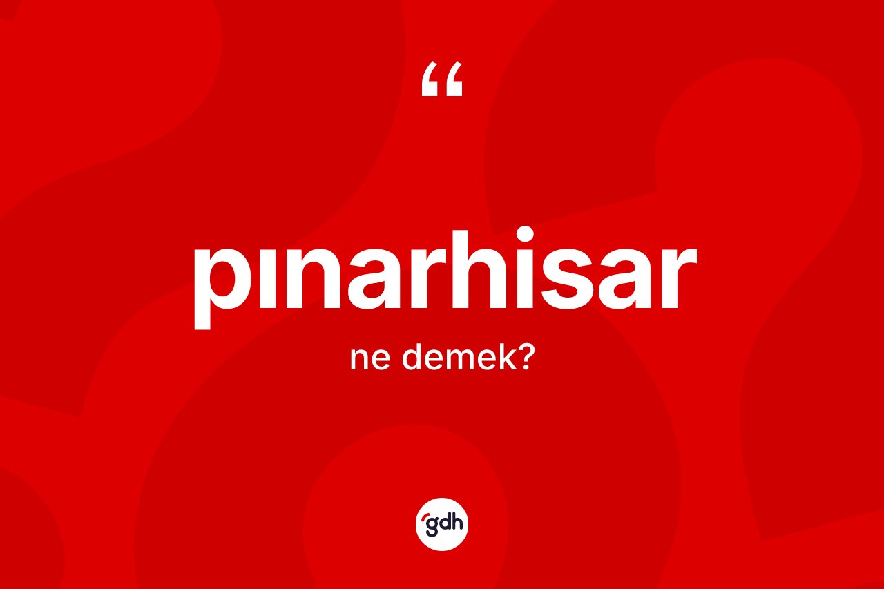Pınarhisar kelimesinin tanımı nedir? Pınarhisar'ın sözlükteki anlamı nedir?