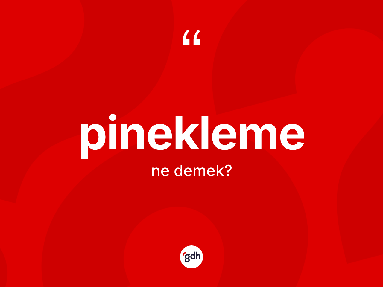 Pinekleme kelimesi nedir? Pineklemenin TDK'ya göre anlamı nedir?
