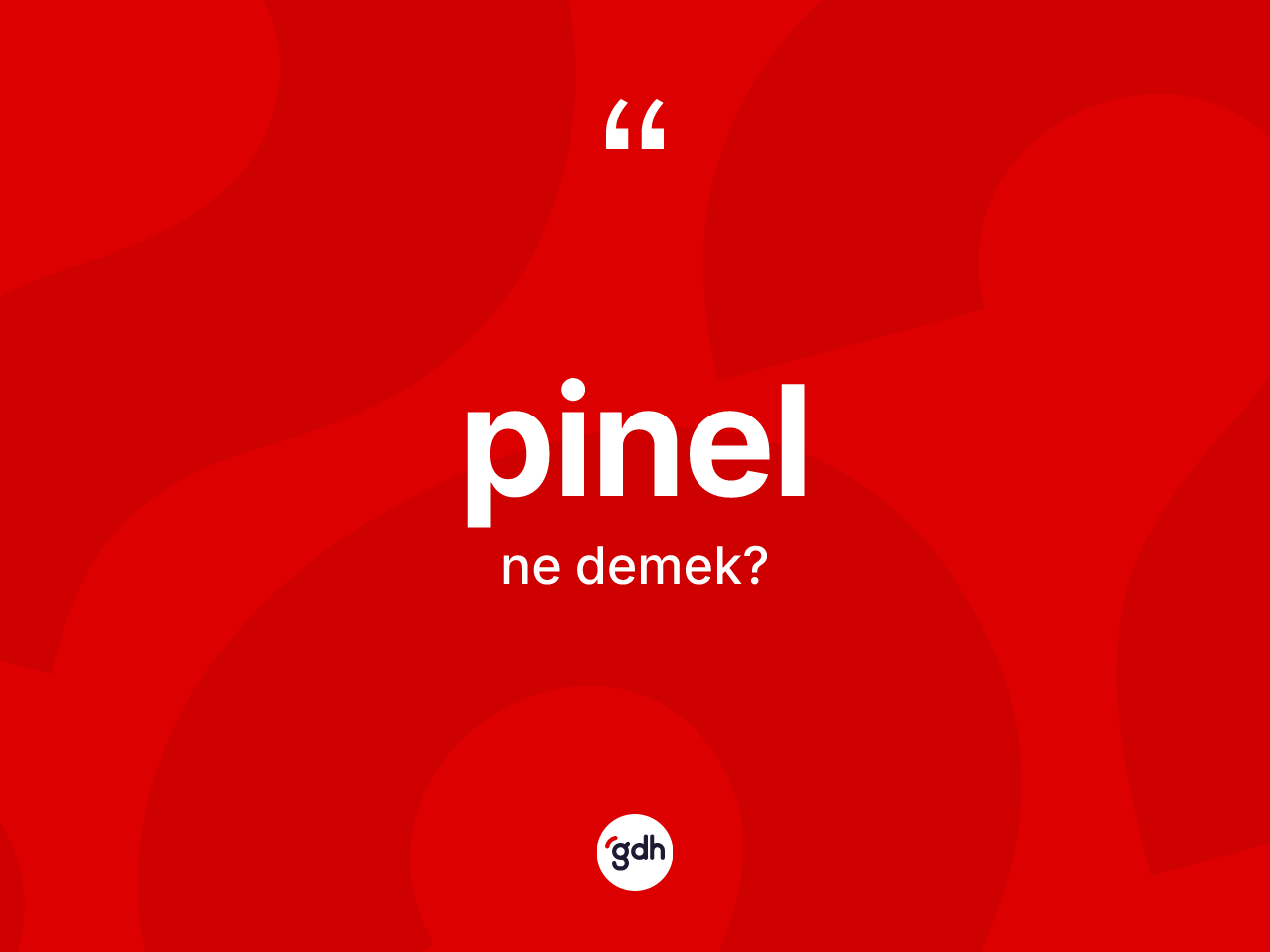 Pinel kelimesinin tanımı nedir? Pinelin halk arasındaki kullanımı nasıldır?