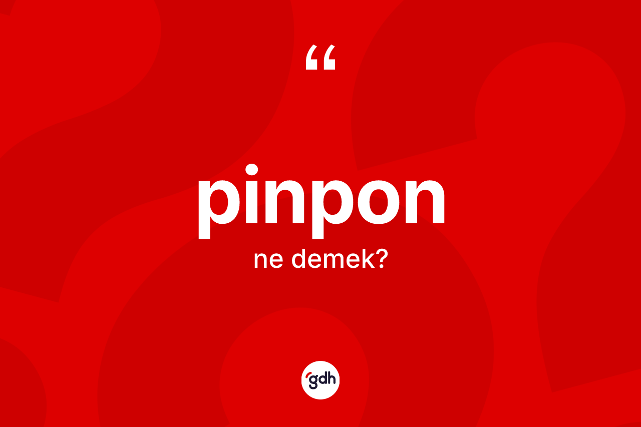 Pinpon kelimesinin tanımı nedir? Pinponun TDK'ya göre anlamı nedir?