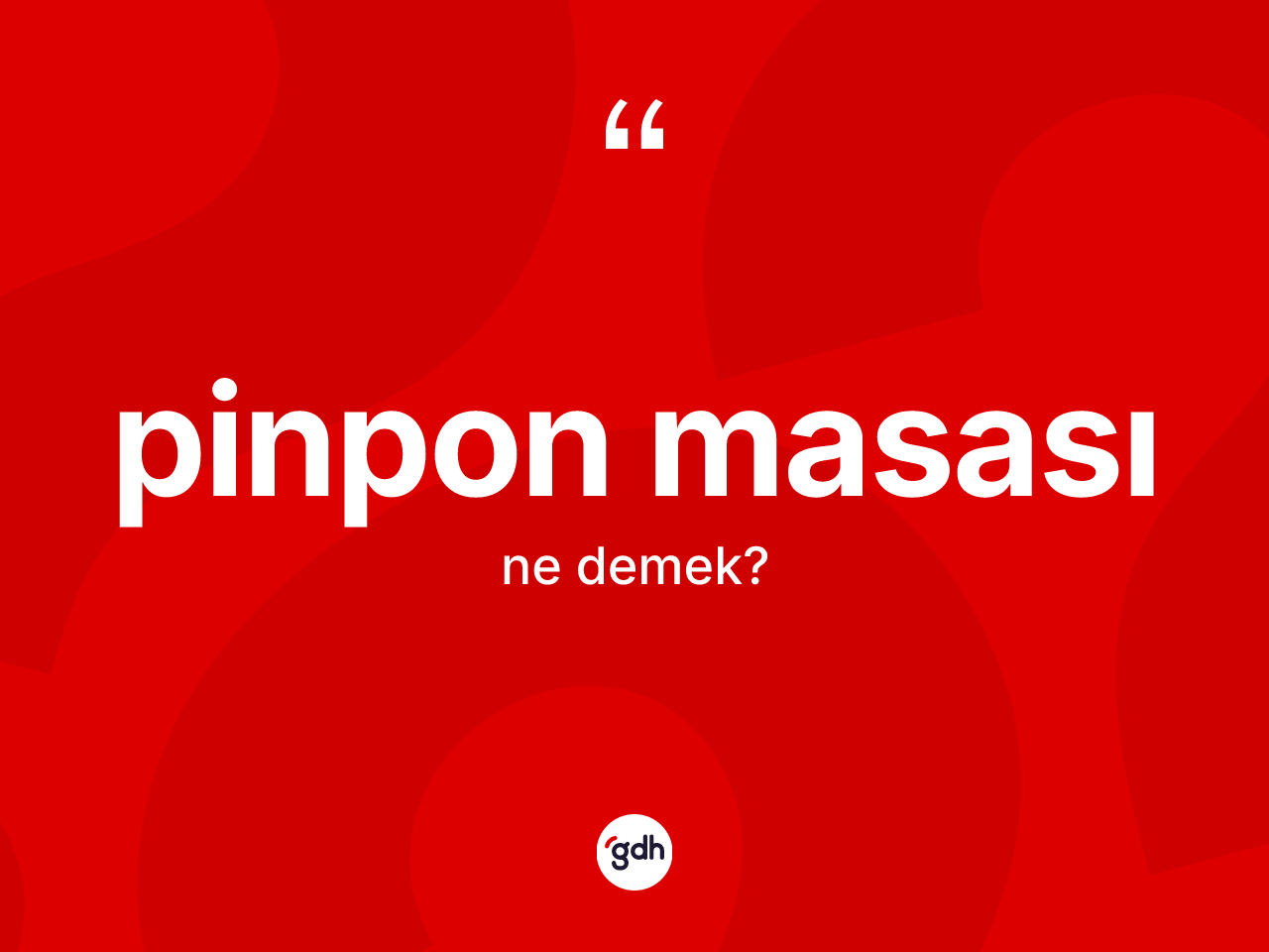 Pinpon masası kelimesinin anlamı nedir? Pinpon masasının halk arasındaki kullanımı nasıldır?