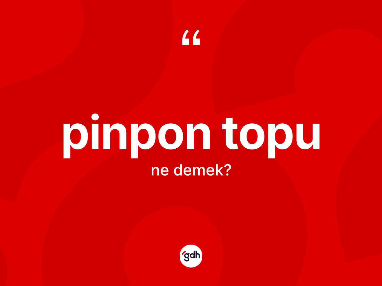 Pinpon topu kelimesi nedir? Pinpon topunun TDK'ya göre anlamı nedir?