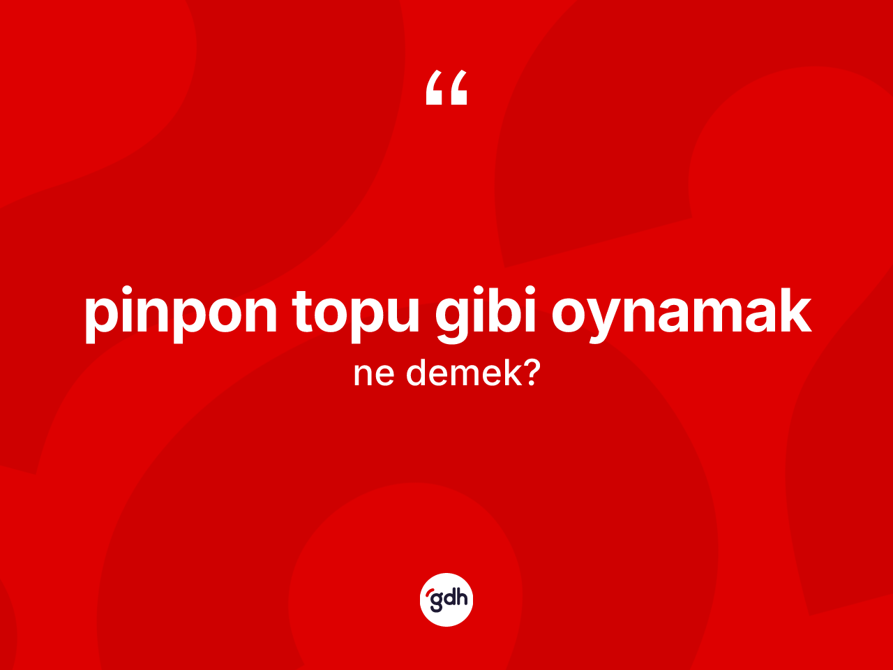 Pinpon topu gibi oynamak ne demek? Pinpon topu gibi oynamak sözünün TDK açıklaması nedir?