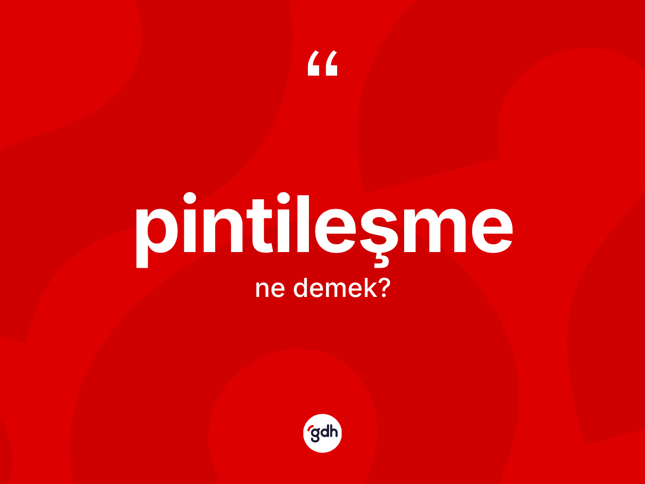 Pintileşme kelimesinin sözlükteki tanımı nedir? Pintileşme kelimesinin kaç farklı anlamı var?
