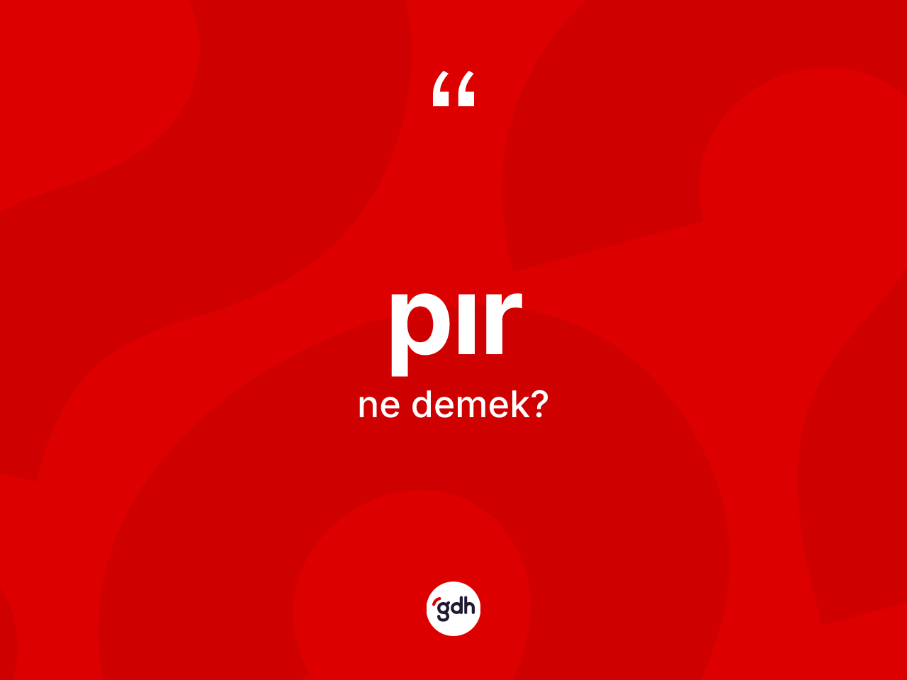 Pır kelimesinin anlamı nedir? Pır kelimesinin özellikleri nelerdir?