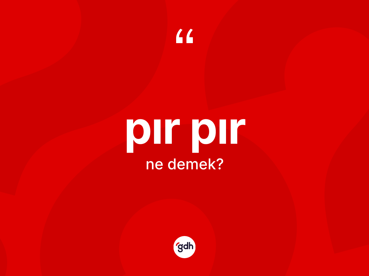 Pır pır kelimesinin tanımı nedir? Pır pırın TDK'ya göre anlamı nedir?