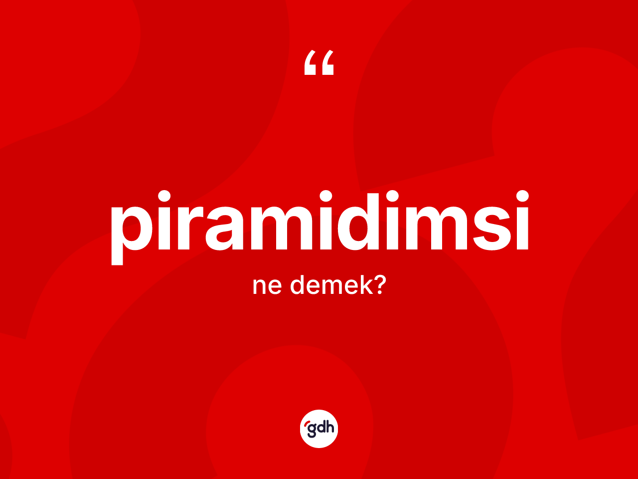 Piramidimsi ne demek? Piramidimsinin TDK'ya göre anlamı nedir?