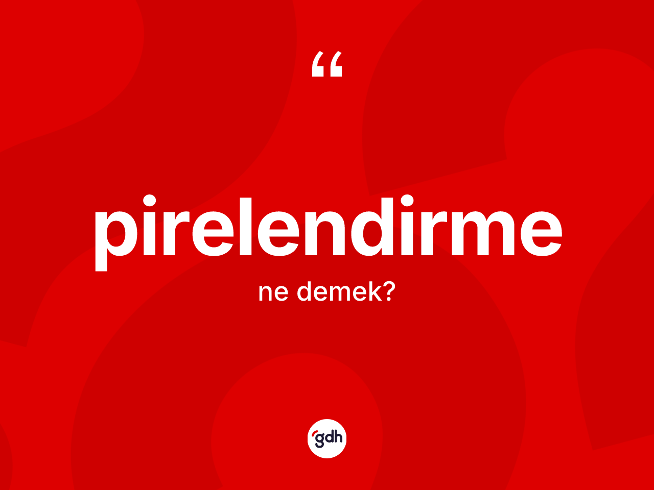 Pirelendirme ne demek? Pirelendirmenin kısaca tanımı nedir?