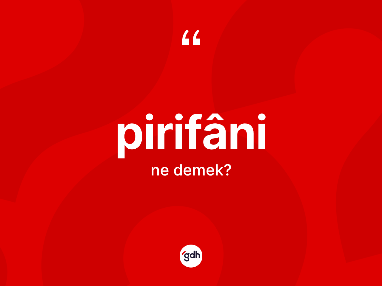 Pirifâni ne demek? Pirifâni kelimesinin özellikleri nelerdir?