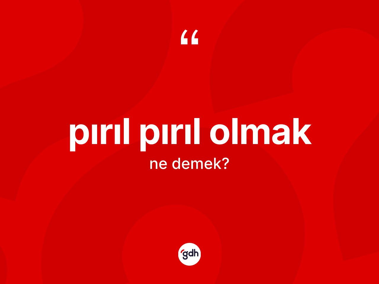 Pırıl pırıl olmak sözü nedir? Pırıl pırıl olmak ifadesi nerede kullanılır?
