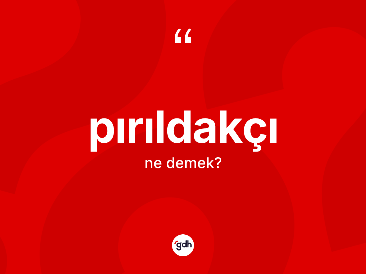 Pırıldakçı ne anlama gelir? Pırıldakçının sözlükteki anlamı nedir?