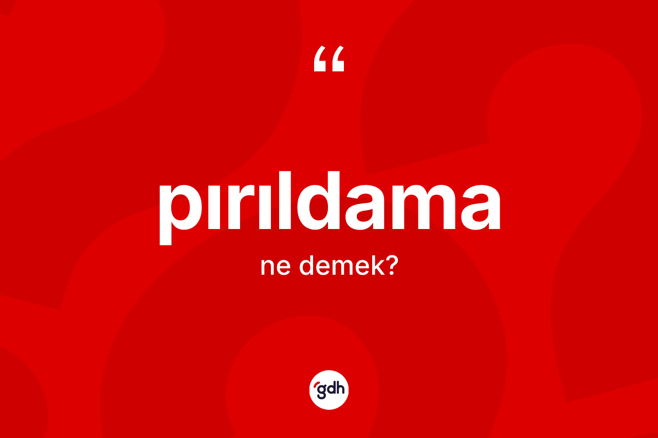 Pırıldama kelimesinin anlamı nedir? Pırıldamanın TDK'ya göre anlamı nedir?