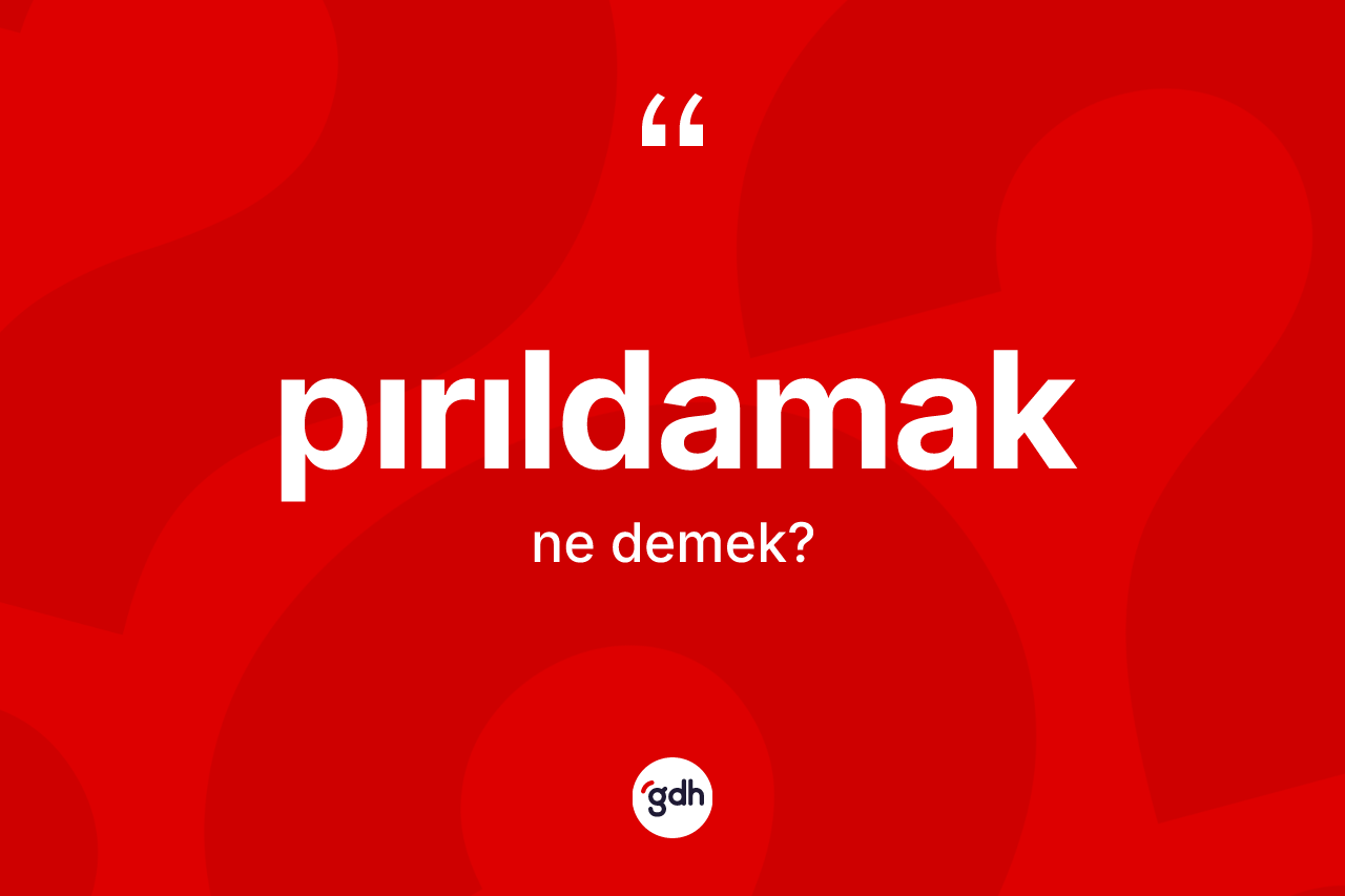 Pırıldamak kelimesi nedir? Pırıldamağın kısaca tanımı nedir?