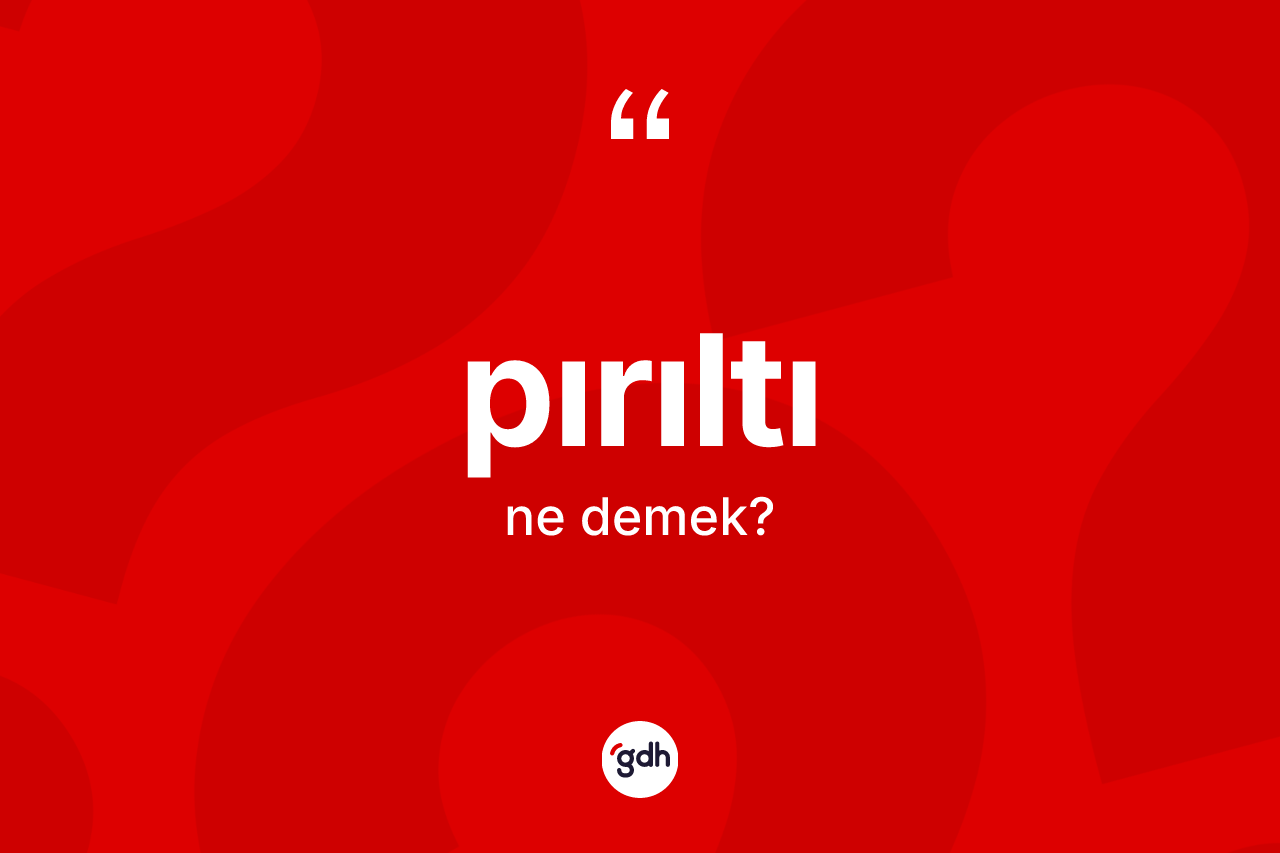 Pırıltı kelimesinin anlamı nedir? Pırıltının TDK'ya göre anlamı nedir?