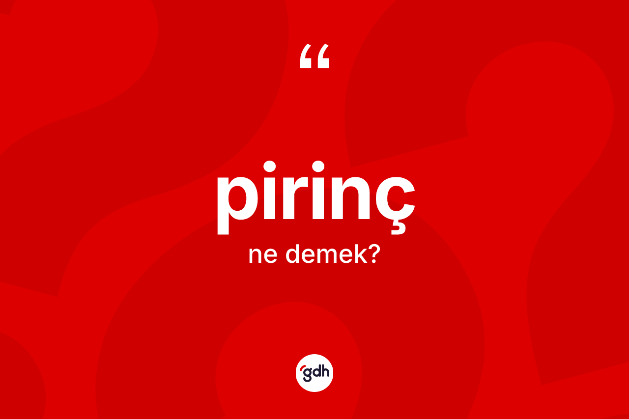 Pirinç kelimesinin anlamı nedir? Pirincin TDK'ya göre anlamı nedir?