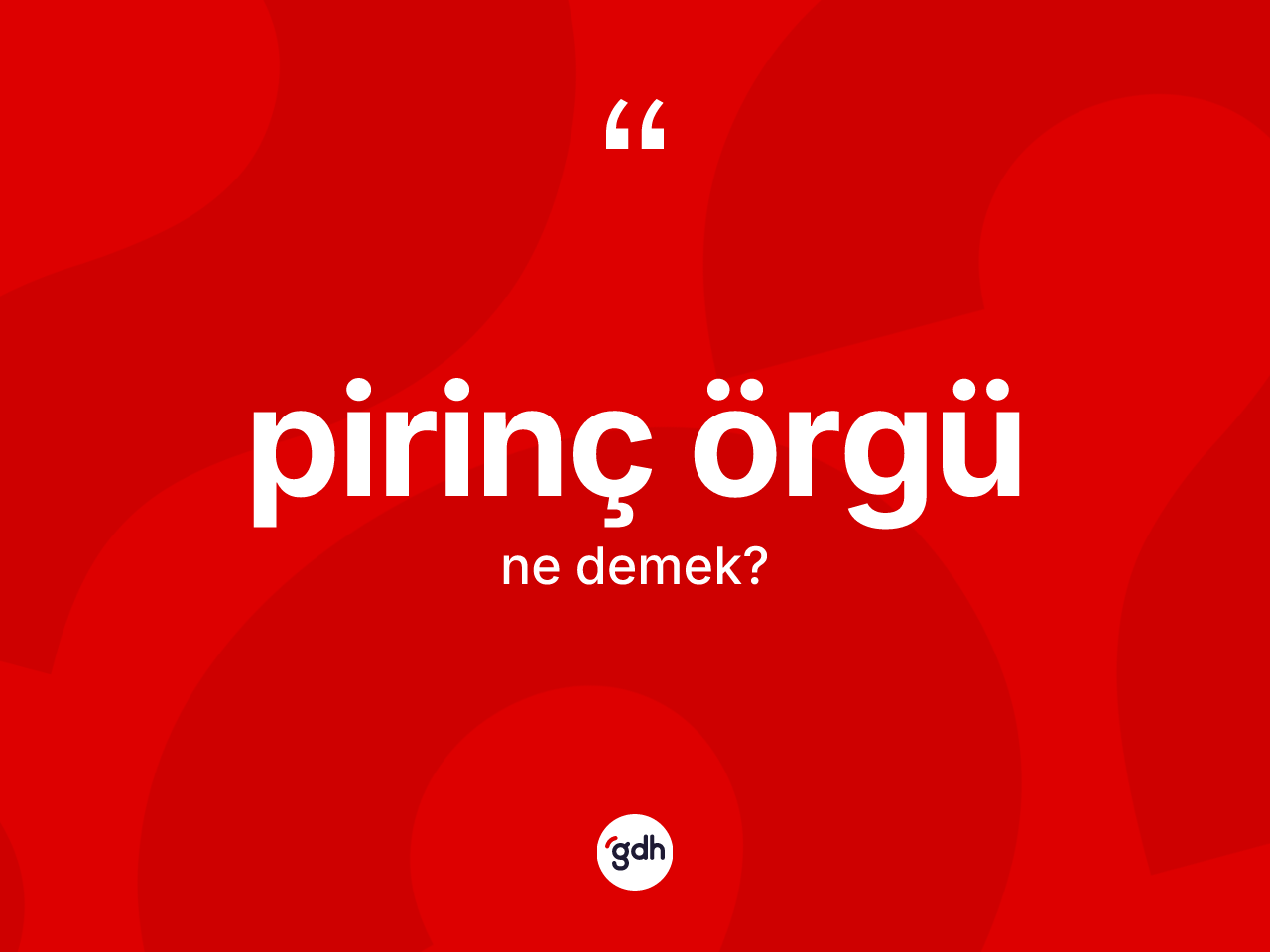 Pirinç örgü kelimesi ne anlama gelir? Pirinç örgünün halk arasındaki kullanımı nasıldır?