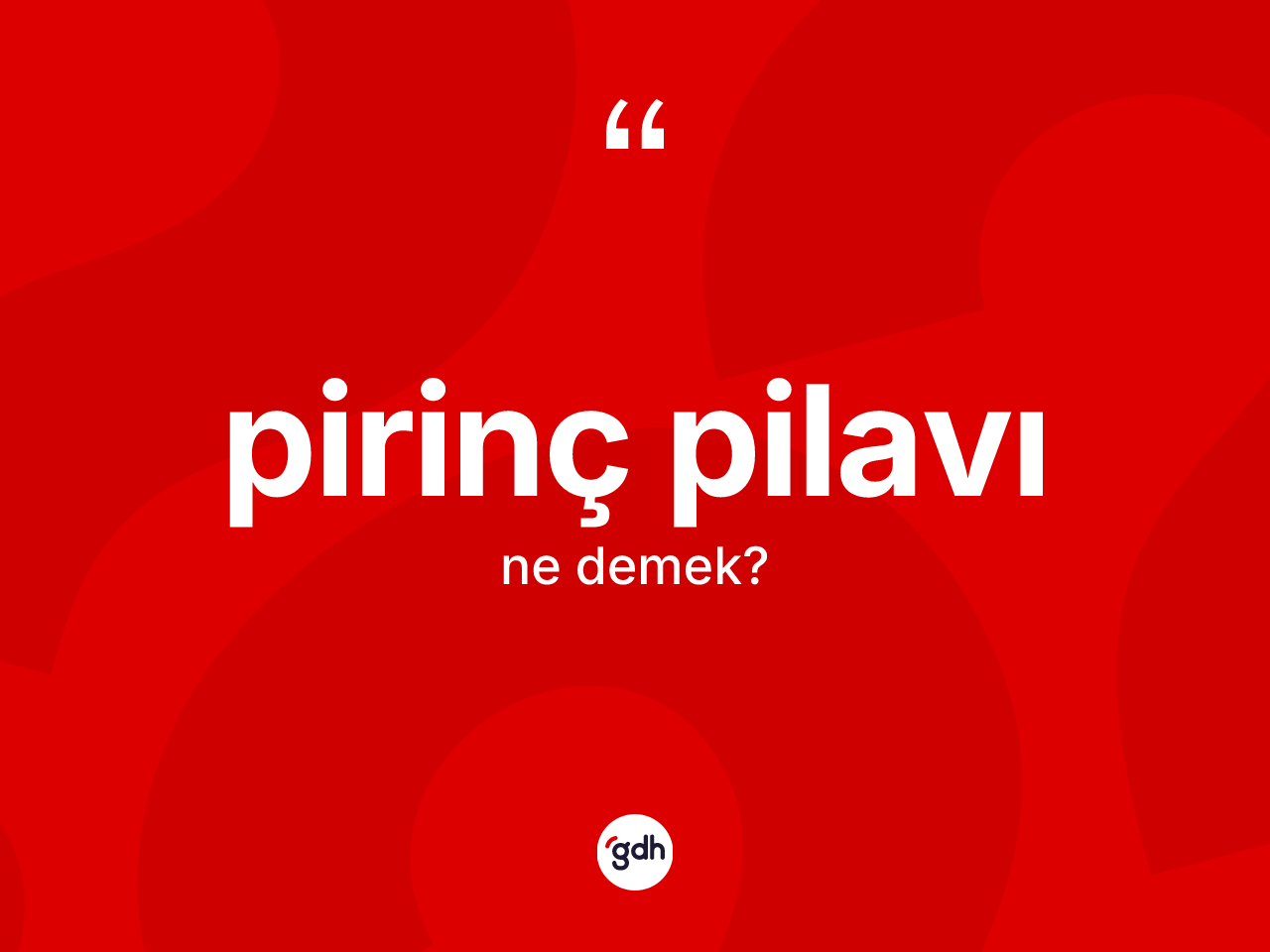 Pirinç pilavı ne demek? Pirinç pilavının sözlükteki anlamı nedir?