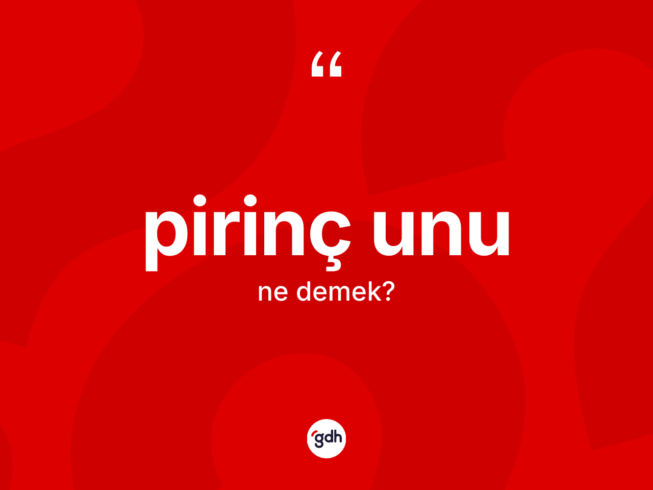 Pirinç unu kelimesinin sözlükteki tanımı nedir? Pirinç unu kelimesinin TDK'ya göre açıklaması nedir?