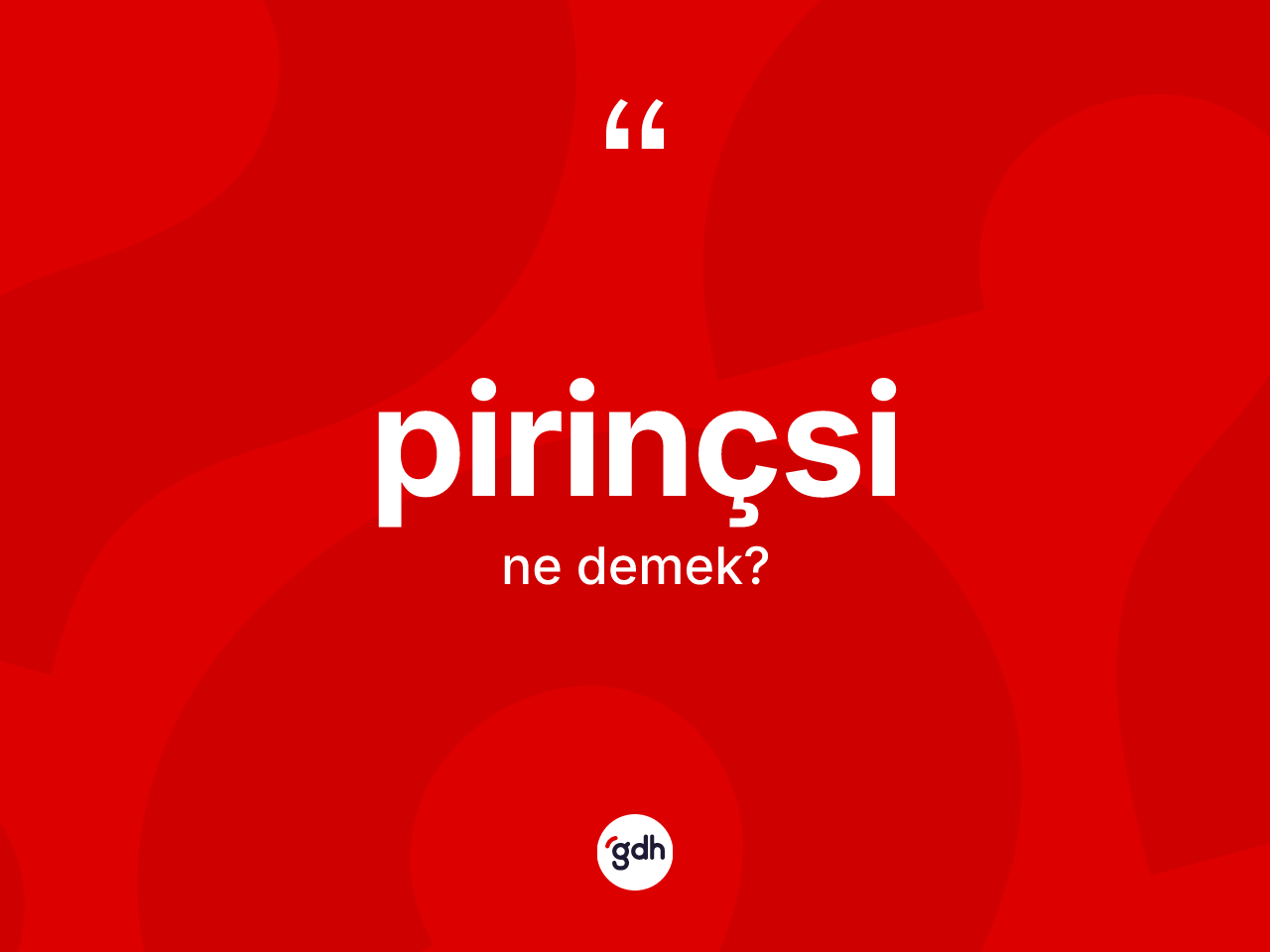 Pirinçsi kelimesinin tanımı nedir? Pirinçsinin TDK'ya göre anlamı nedir?
