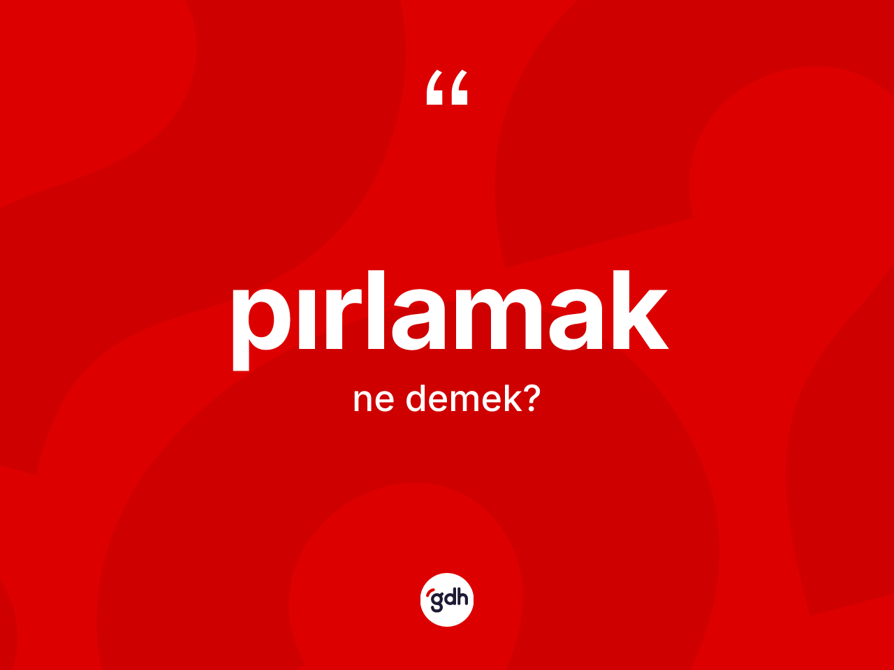 Pırlamak kelimesinin tanımı nedir? Pırlamağın halk arasındaki kullanımı nasıldır?
