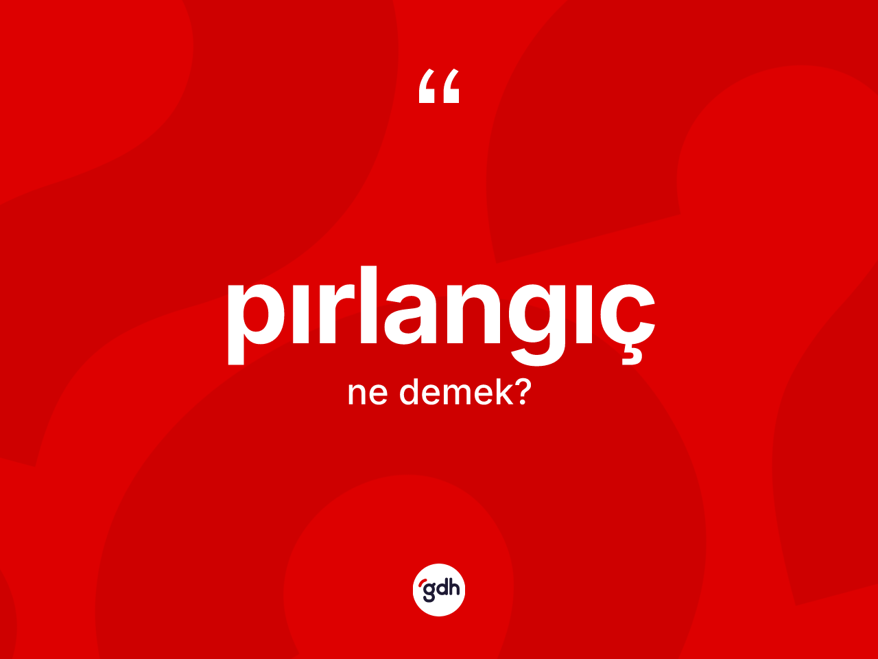 Pırlangıç kelimesi ne demek? Pırlangıcın TDK'ya göre anlamı nedir?
