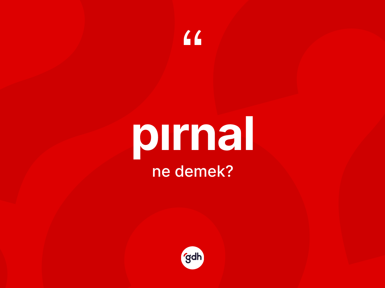 Pırnal kelimesinin tanımı nedir? Pırnal kelimesinin TDK anlamı nedir?