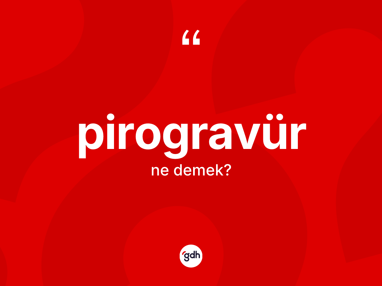 Pirogravür kelimesinin tanımı nedir? Pirogravürün TDK'ya göre anlamı nedir?