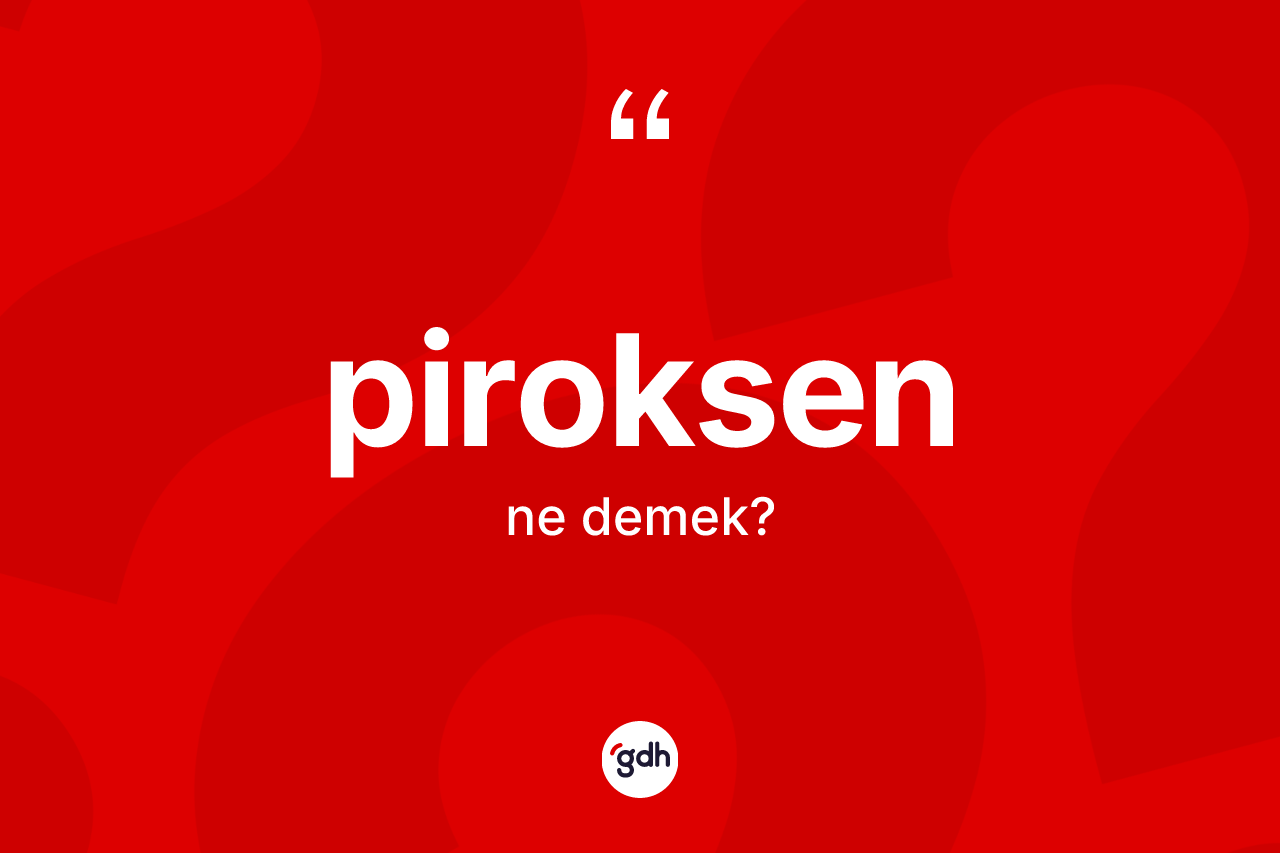 Piroksen kelimesinin anlamı nedir? Piroksenin halk arasındaki kullanımı nasıldır?