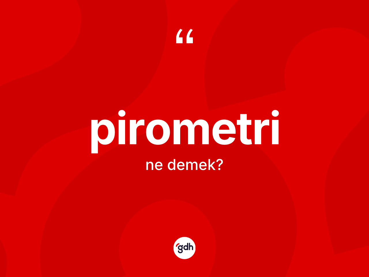 Pirometri kelimesinin tanımı nedir? Pirometri kelimesinin özellikleri nelerdir?