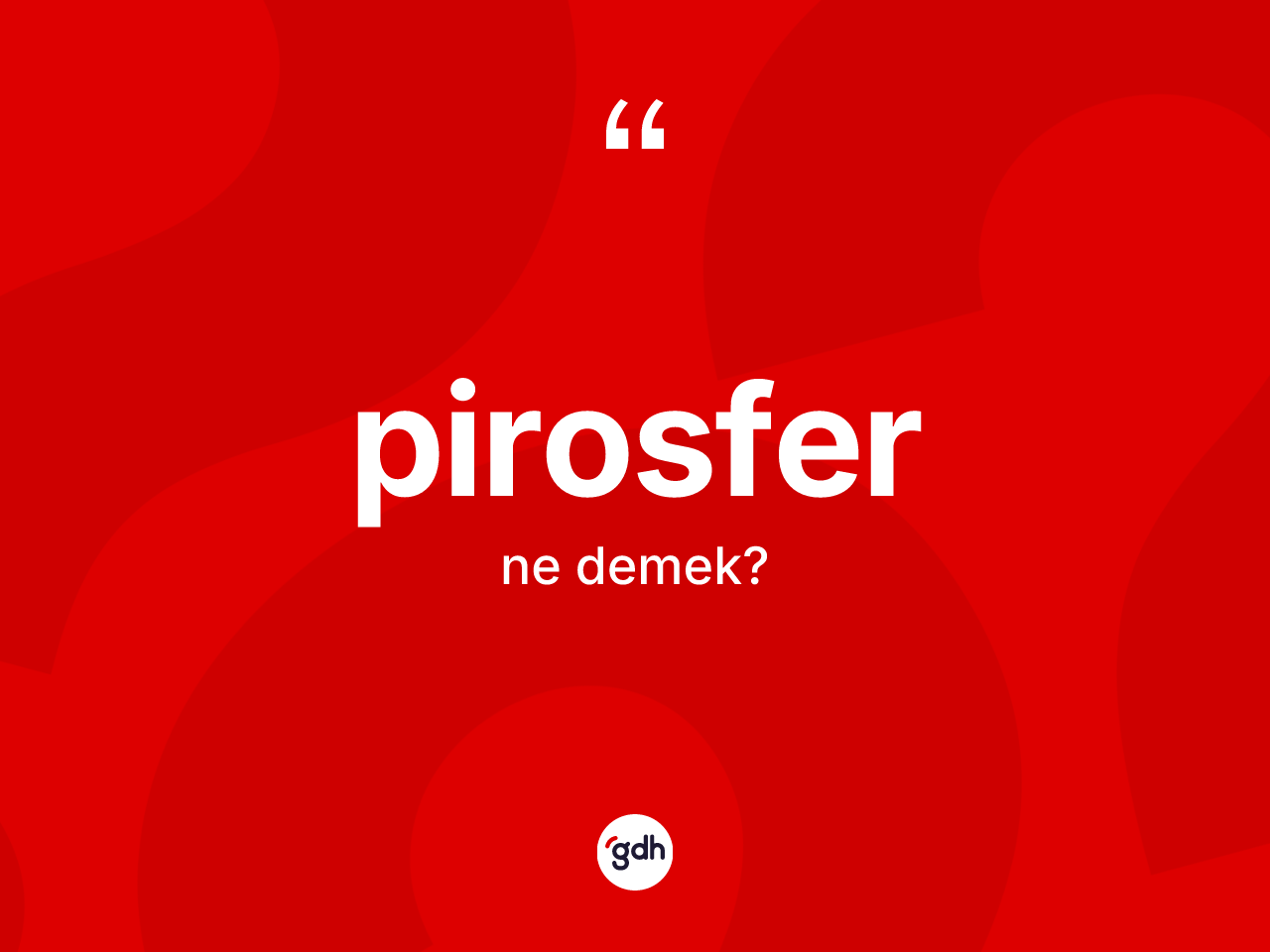 Pirosfer kelimesinin tanımı nedir? Pirosfer kelimesinin özellikleri nelerdir?