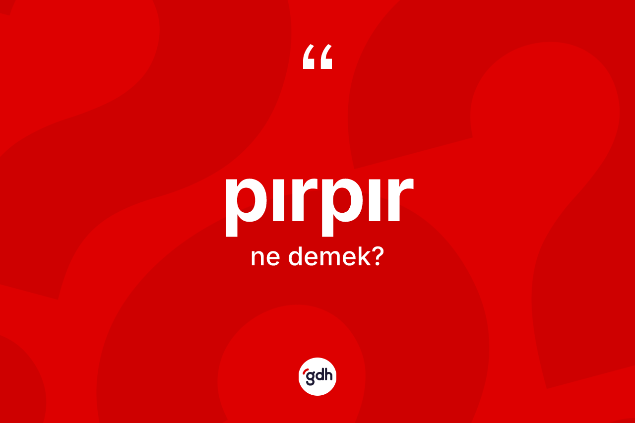 Pırpır nedir?