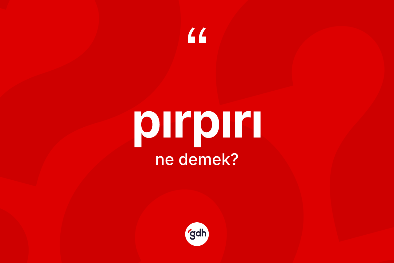 Pırpırı kelimesinin sözlükteki tanımı nedir?