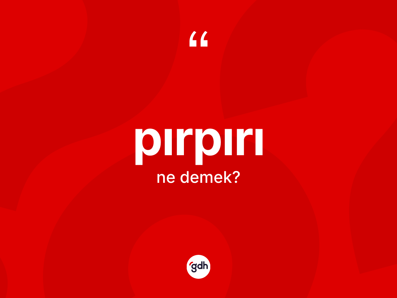 Pırpırı kelimesinin sözlükteki tanımı nedir? Pırpırı kelimesinin özellikleri nelerdir?