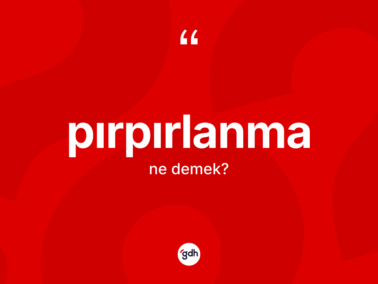 Pırpırlanma kelimesinin tanımı nedir? Pırpırlanmanın TDK'ya göre anlamı nedir?