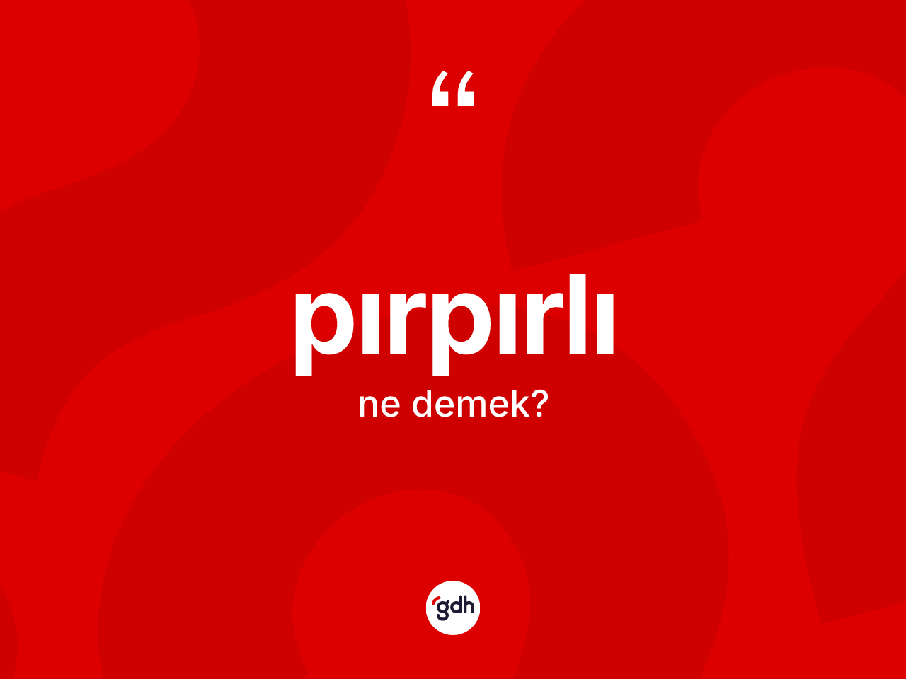 Pırpırlı kelimesinin anlamı nedir? Pırpırlı kelimesinin TDK'ya göre açıklaması nedir?