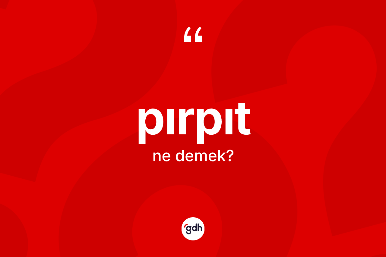 Pırpıt kelimesinin sözlükteki tanımı nedir?