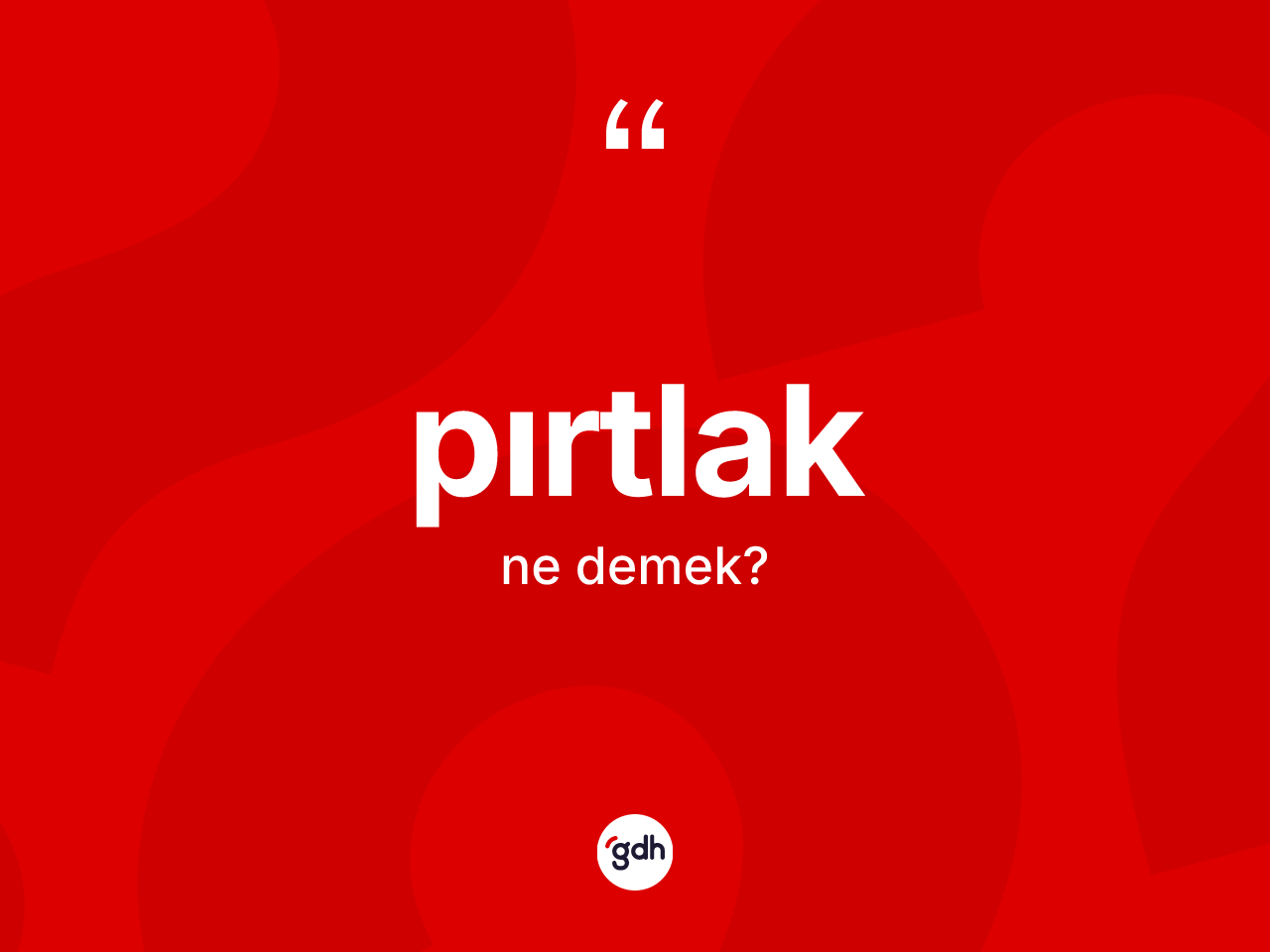 Pırtlak kelimesi ne anlama gelir? Pırtlağın TDK'ya göre anlamı nedir?