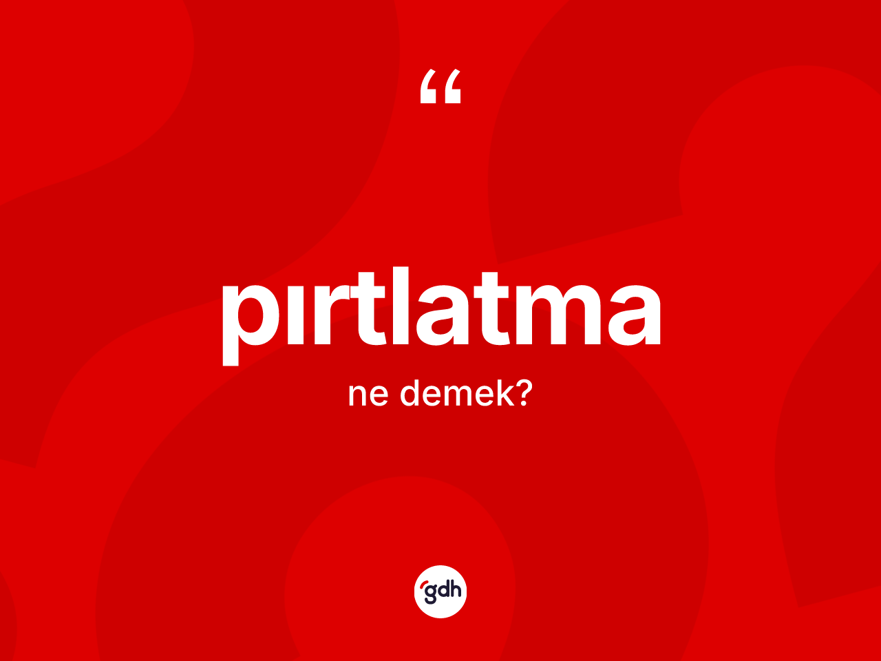Pırtlatma kelimesinin sözlükteki tanımı nedir? Pırtlatmanın TDK'ya göre anlamı nedir?