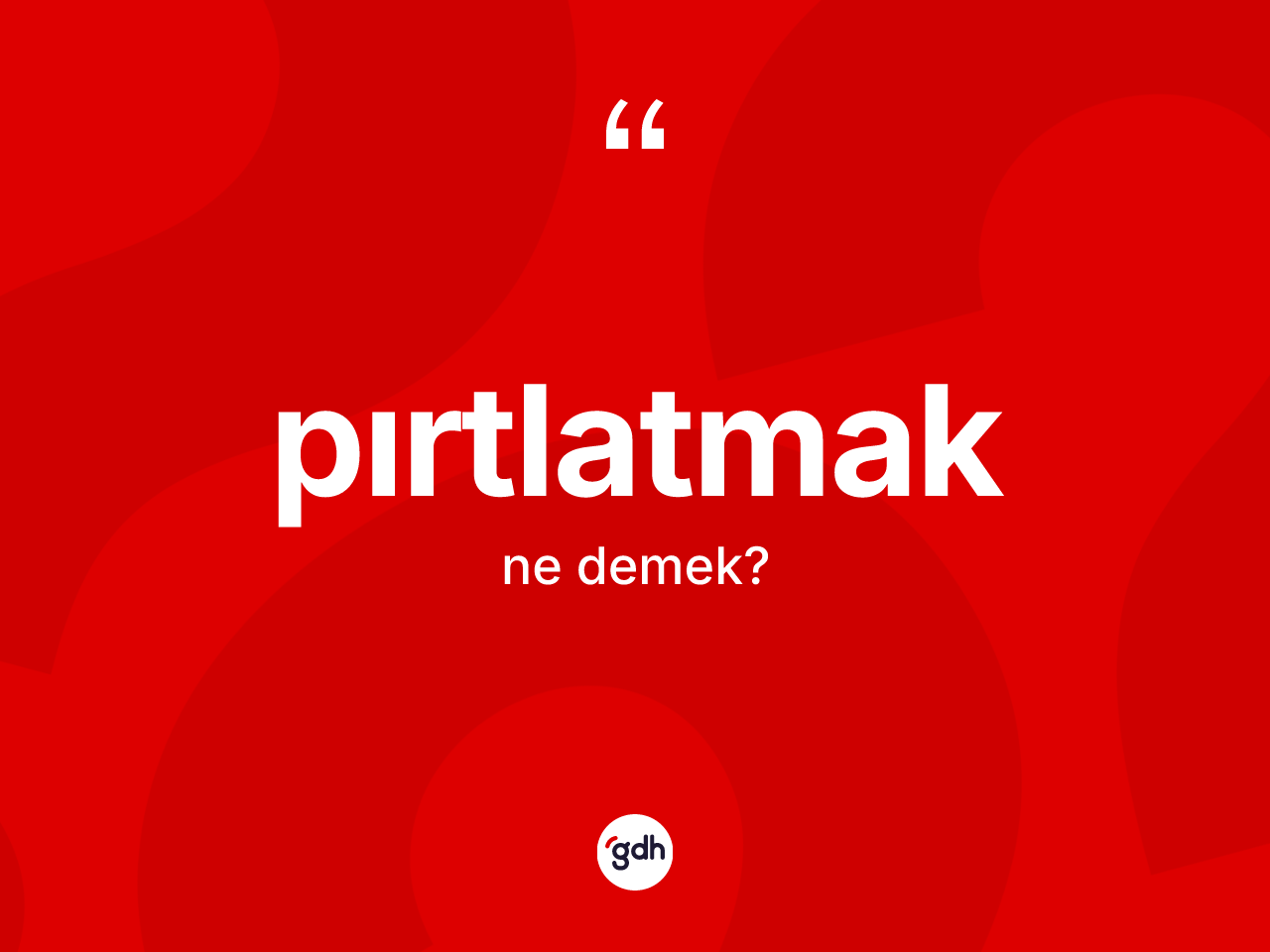 Pırtlatmak kelimesinin anlamı nedir? Pırtlatmak kelimesinin TDK'ya göre açıklaması nedir?