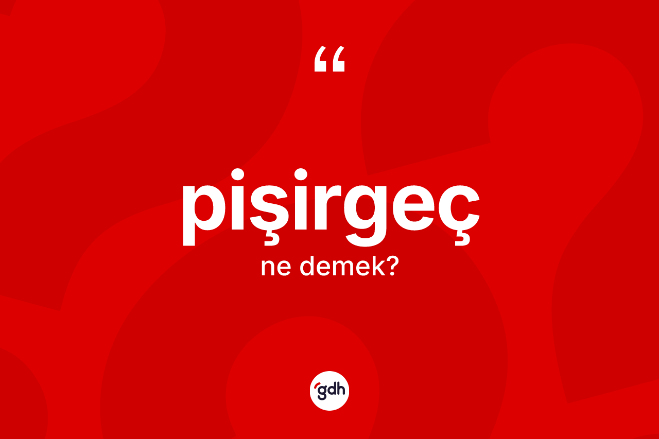 Pişirgeç nedir? Pişirgecin TDK'ya göre anlamı nedir?